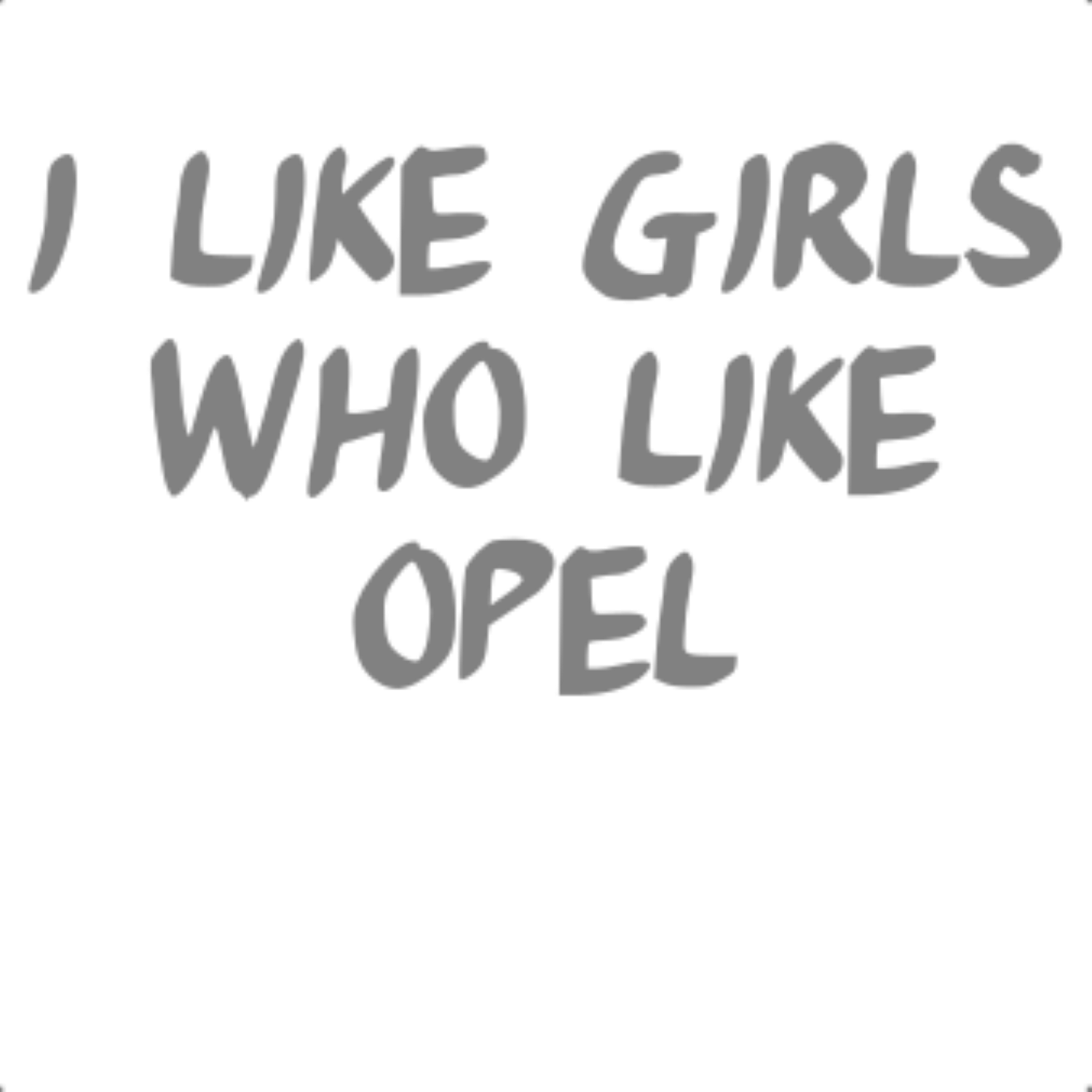 Sticker Decorativ Perete Auto Si Geam I Like Girls Who Like Opel Gri