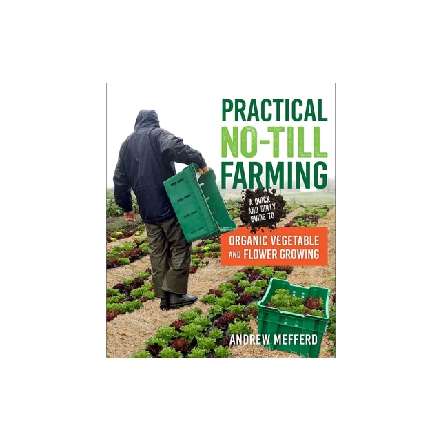 Practical No Till Farming A Quick And Dirty Guide To Organic Vegetable