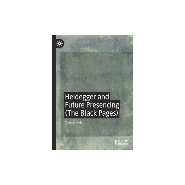 Heidegger And Future Presencing The Black Pages Spencer Golub Emag Ro