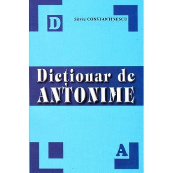 Dictionar de antonime - Silviu Constantinescu Dictionar de antonime - Silviu Constantinescu