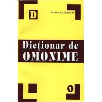 Dictionar de omonime - Mihaela Gaitanaru Dictionar de omonime - Mihaela Gaitanaru