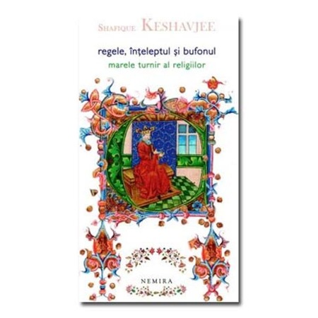 Regele Inteleptul Si Bufonul Marele Turnir Al Religiilor Shafique Keshavjee Emag Ro