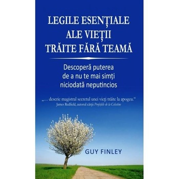 Legile esentiale ale vietii traite fara teama - Guy Finley Legile esentiale ale vietii traite fara teama - Guy Finley