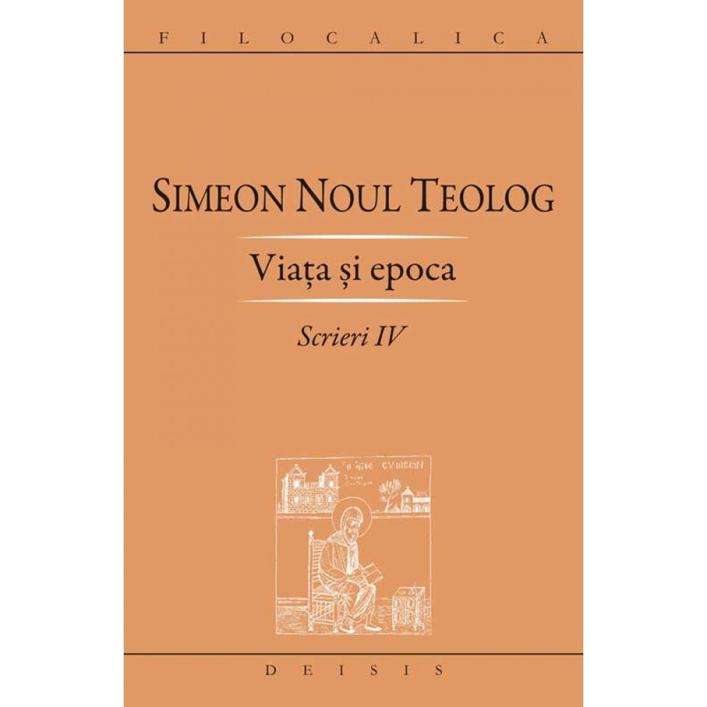 Viata si epoca - Scrieri IV - Sf. Simeon Noul Teolog