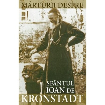 Marturii despre Sf. Ioan de Kronstadt Marturii despre Sf. Ioan de Kronstadt