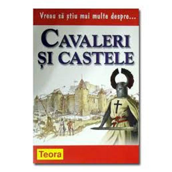 Vreau sa stiu mai multe despre... Cavaleri si castele - Philip Brooks