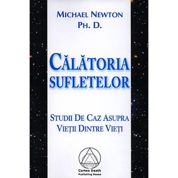 Calatoria Sufletelor - Michael Newton Calatoria Sufletelor - Michael Newton