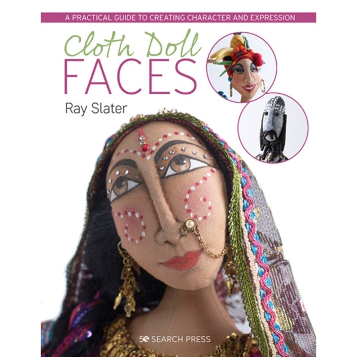 Cloth Doll Faces: A Practical Guide To Creating Character And Expression - Ray Slater