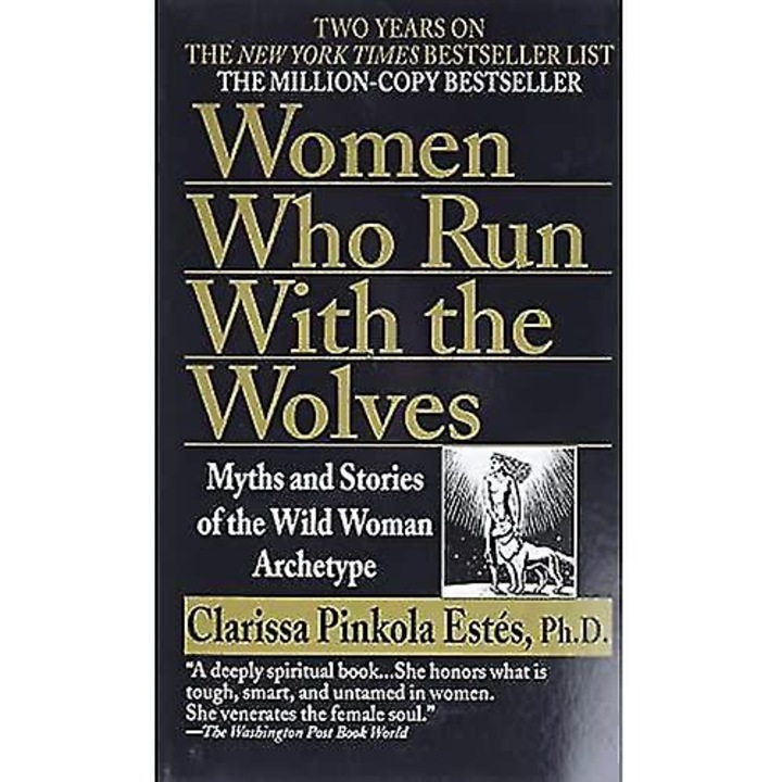 Women Who Run With The Wolves: Myths And Of The Archetype