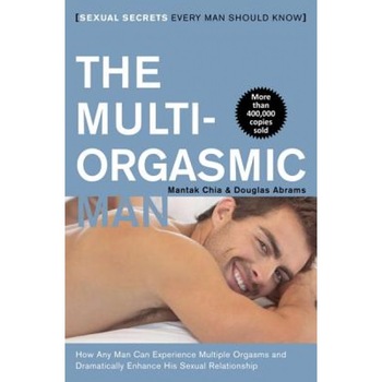The Multi-Orgasmic Man: Sexual Secrets Every Man Should Know, Mantak Chia, Douglas Abrams Arava The Multi-Orgasmic Man: Sexual Secrets Every Man Should Know, Mantak Chia, Douglas Abrams Arava