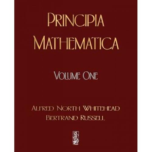 Principia Mathematica - Volume One, North Whitehead Alfred North Whitehead, Russell Bertrand Russell