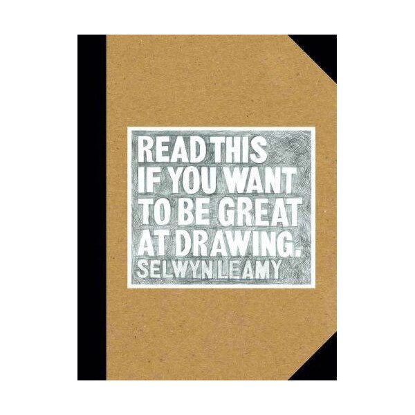 Read This if You Want to Be Great at Drawing - Selwyn Leamy