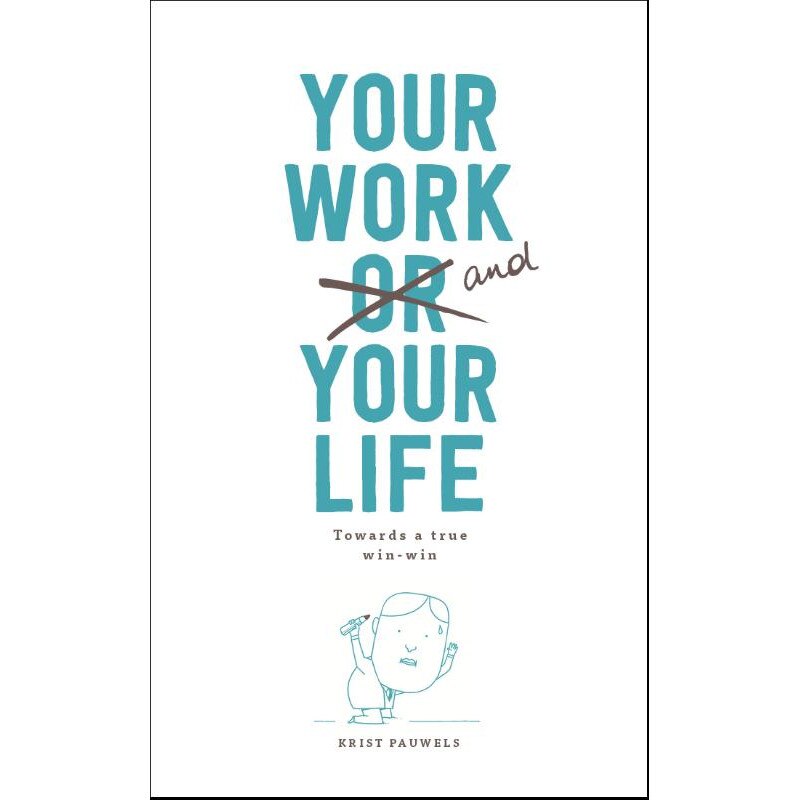 Your Work and Your Life - Krist Pauwels