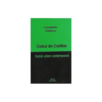 Cerbul din Cadillac - Folclor urban contemporan - Constantin Eretescu Cerbul din Cadillac - Folclor urban contemporan - Constantin Eretescu