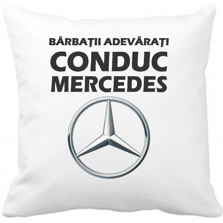 Perna personalizata cu textul "Barbatii adevarati conduc Mercedes", 40 x 40 cm, poliester, alba, CRD PRINT, 330ml, alba