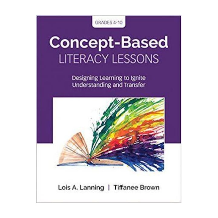 Concept-based Literacy Lessons: Designing Learning To Ignite Understanding And Transfer, Grades 4-10 - Lois A. Lanning