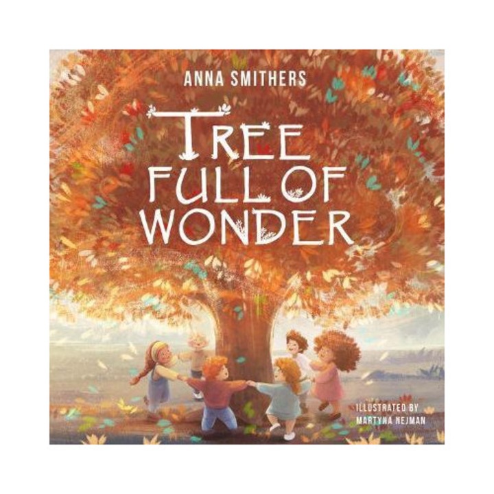 Tree Full Of Wonder: An Educational, Rhyming Book About Magic Of Trees For Children - Anna Smithers 9781838339159