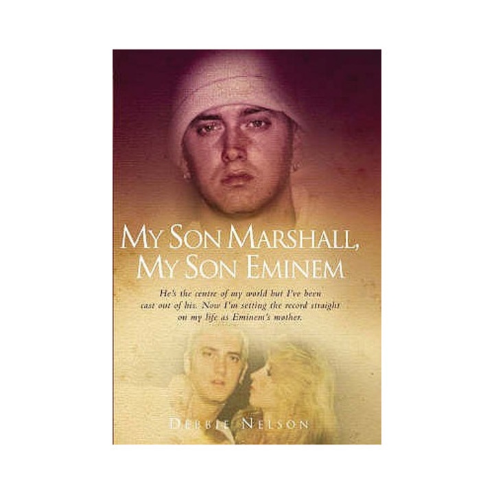 My Son Marshall, My Son Eminem: Setting The Record Straight On My Life As Eminem's Mother. Debbie Nelson With Annette Witheridge - Debbie Nelson