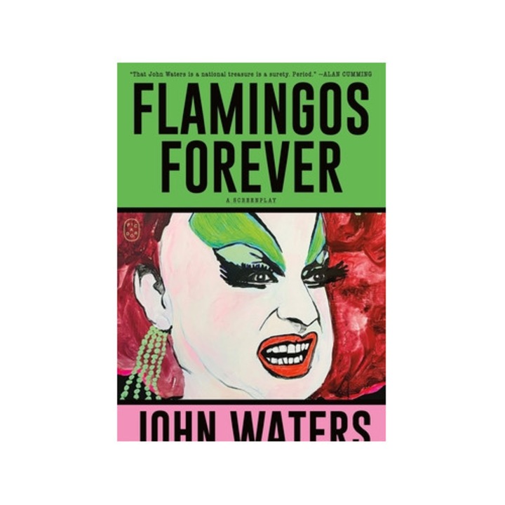 Flamingos Forever: A Screenplay - John Waters