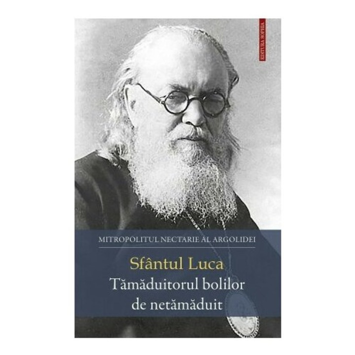 Sfantul Luca - Tamaduitorul bolilor de netamaduit, SOPHIA, ortodoxie, 2023