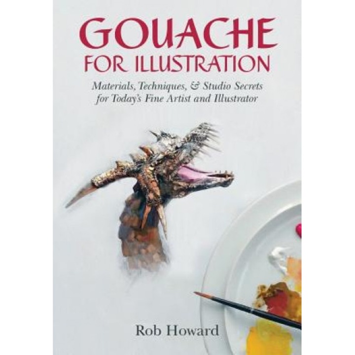 Gouache for Illustration, Rob Howard (Author)