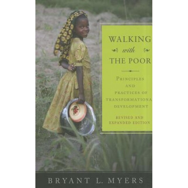 Walking with the Poor: Principles and Practices of Transformational Development, Bryant L. Myers (Author)