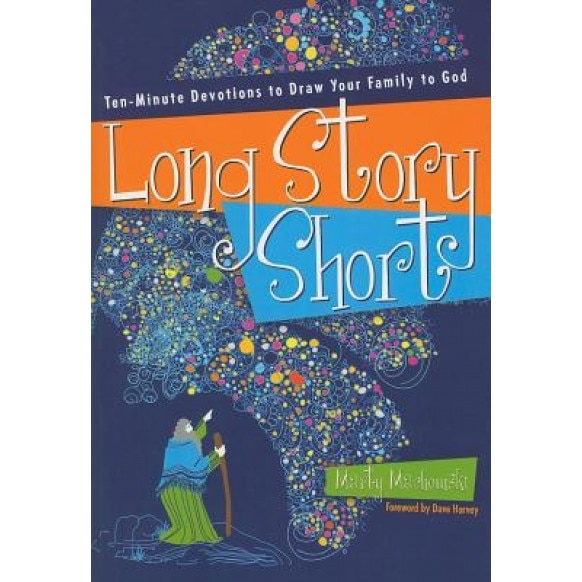 Long Story Short: Ten-Minute Devotions to Draw Your Family to God: Old Testament, Marty Machowski
