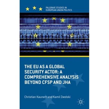 The Eu as a Global Security Actor: A Comprehensive Analysis Across Cfsp and Jha, Christian Kaunert (Author) The Eu as a Global Security Actor: A Comprehensive Analysis Across Cfsp and Jha, Christian Kaunert (Author)