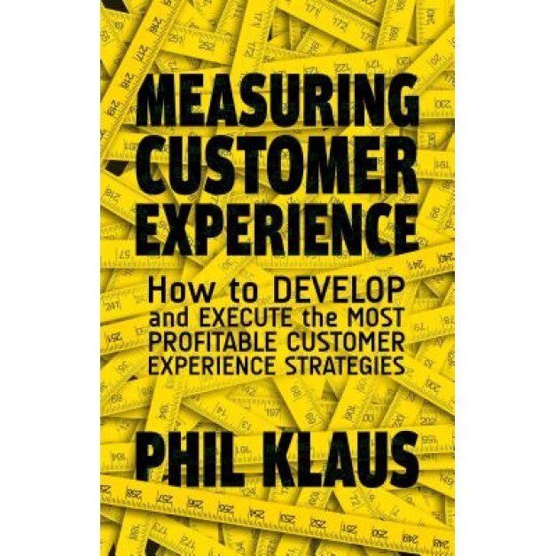 Measuring Customer Experience: How to Develop and Execute the Most Profitable Customer Experience Strategies, Philipp Klaus (Author)
