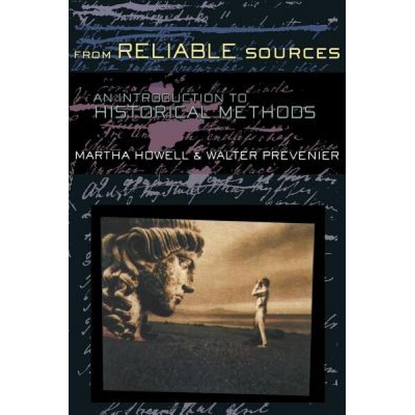 From Reliable Sources: An Introduction to Historical Methodology, Walter Prevenier, Martha C. Howell