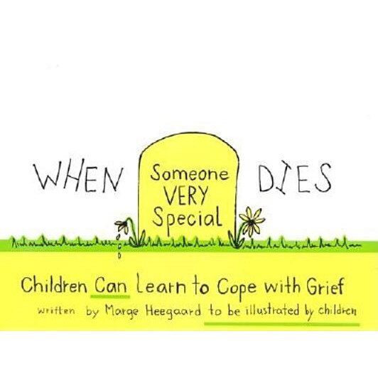When Someone Very Special Dies: Children Can Learn to Cope with Grief, Marge Eaton Heegaard, Marge Heegard