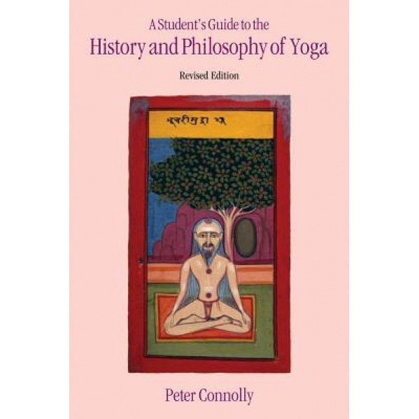 A Student's Guide to the History and Philosophy of Yoga, Peter Connolly (Author)