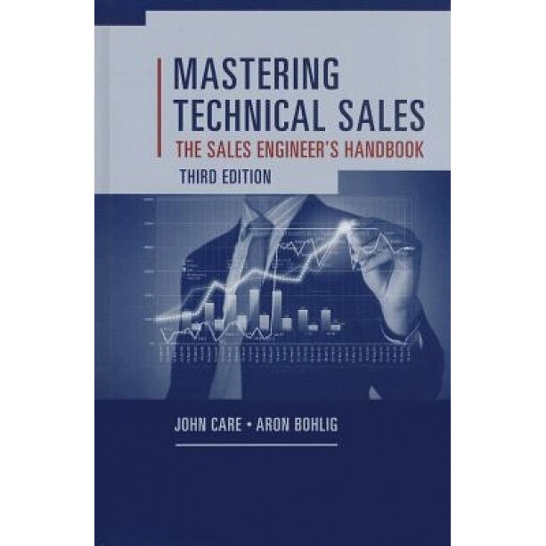 Mastering Technical Sales: The Sales Engineer's Handbook, John Care (Author)