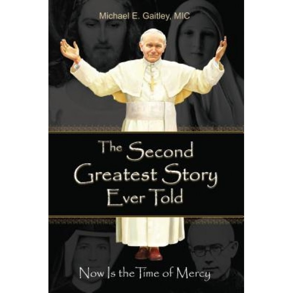 The Second Greatest Story Ever Told: Now Is the Time of Mercy, Gaitley E. Michael (Author)