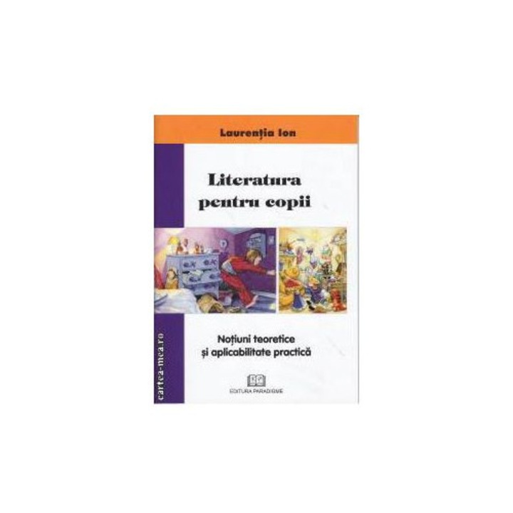 Literatura pentru copii Notiuni teoretice si aplicabilitate practica - Laurentia Ion