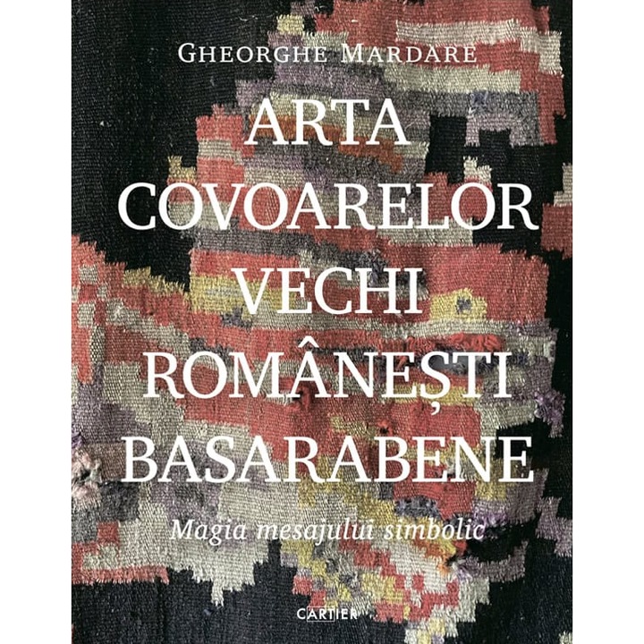Arta covoarelor vechi romanesti basarabene - Gheorghe Mardare