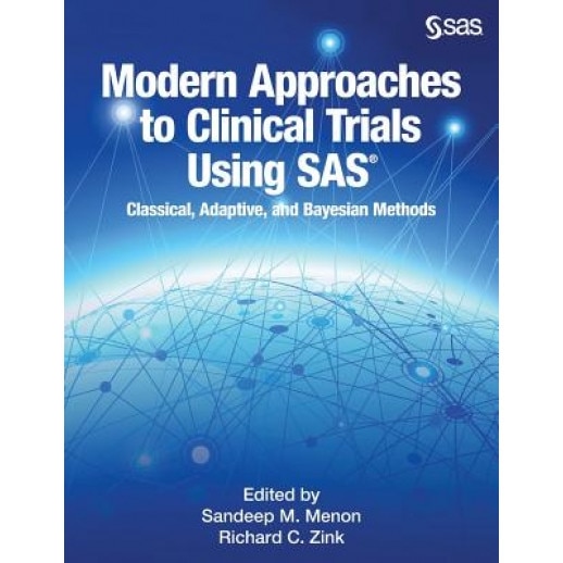 Modern Approaches to Clinical Trials Using SAS: Classical, Adaptive, and Bayesian Methods, Sandeep Menon (Author)