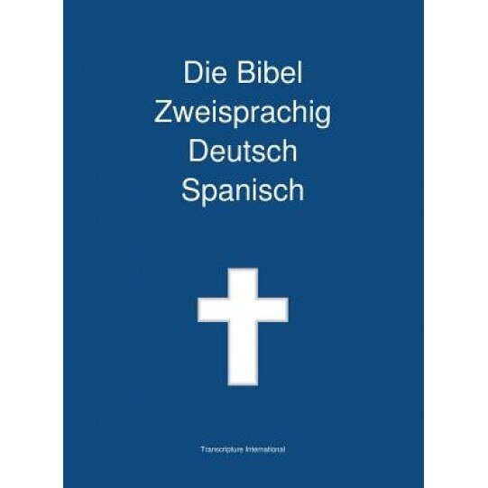 Die Bibel Zweisprachig Deutsch Spanisch, Transcripture International (Author)