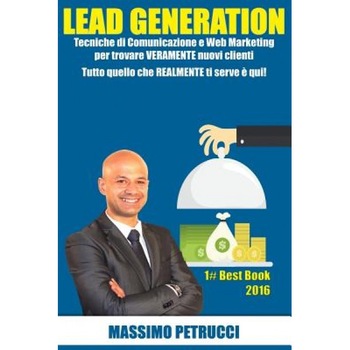 Lead Generation - Tutto Quello Che Ti Serve E Qui!: Tecniche Di Web Marketing E Comunicazione Per Trovare Veramente Nuovi Clienti, Massimo Petrucci (Author) Lead Generation - Tutto Quello Che Ti Serve E Qui!: Tecniche Di Web Marketing E Comunicazione Per Trovare Veramente Nuovi Clienti, Massimo Petrucci (Author)