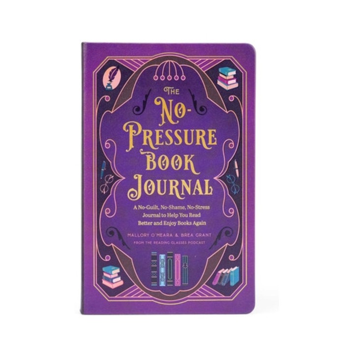 The No-pressure Book Journal: A No-guilt, No-shame, No-stress Journal To Help You Read Better And Enjoy Books Again - Brea Grant