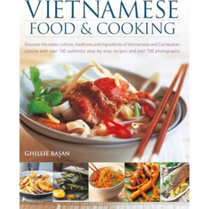 Vietnamese Food & Cooking: Discover The Exotic Culture, Traditions And Ingredients Of Vietnamese And Cambodian Cuisine With Over 150 Authentic St - Ghillie Basan