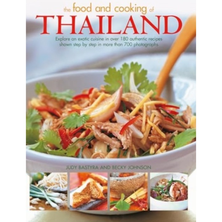 Food And Cooking Of Thailand: Explore An Exotic Cuisine In Over 180 Authentic Recipes Shown Step By Step In More Than 700 Photographs - Judy Bastyra