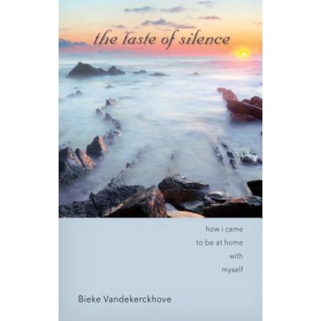 The Taste of Silence: How I Came to Be at Home with Myself, Bieke Vandekerckhove (Author)
