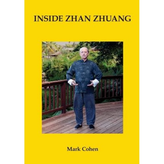 Inside Zhan Zhuang: First Edition, Mark Cohen (Author)