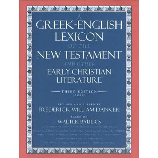 A Greek-English Lexicon of the New Testament and Other Early Christian Literature, Walter Bauer, William Arndt