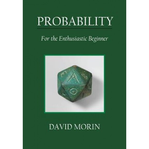 Probability: For the Enthusiastic Beginner, David J. Morin (Author)