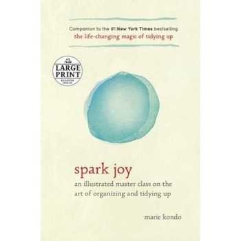 Spark Joy: An Illustrated Master Class on the Art of Organizing and Tidying Up, Marie Kondo (Author) Spark Joy: An Illustrated Master Class on the Art of Organizing and Tidying Up, Marie Kondo (Author)