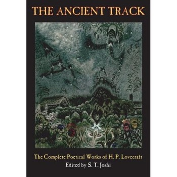 The Ancient Track: The Complete Poetical Works of H. P. Lovecraft, H. P. Lovecraft (Author) The Ancient Track: The Complete Poetical Works of H. P. Lovecraft, H. P. Lovecraft (Author)