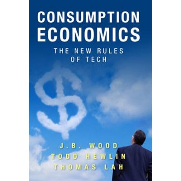 Consumption Economics: The New Rules of Tech - J. B. Wood (Author)
