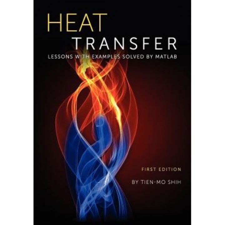 Heat Transfer: Lessons with Examples Solved by MATLAB, Tien-Mo Shih (Author)